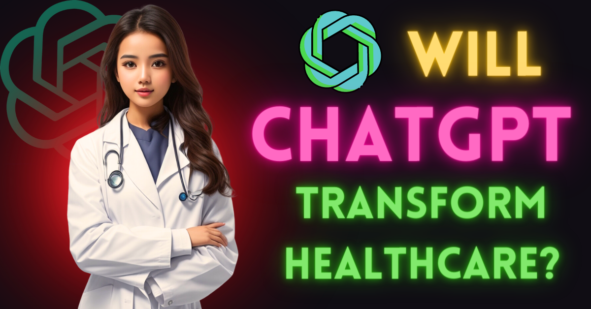 ChatGPT transform healthcare